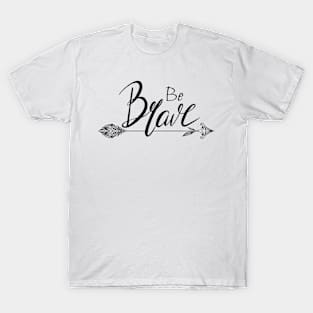 Be brave T-Shirt